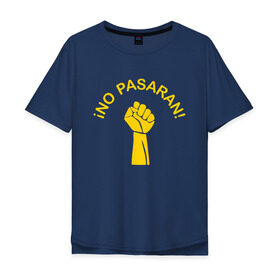 Мужская футболка хлопок Oversize с принтом No pasaran в Петрозаводске, 100% хлопок | свободный крой, круглый ворот, “спинка” длиннее передней части | Тематика изображения на принте: война | кулак | не пройдёт | оборона | революция | рука.