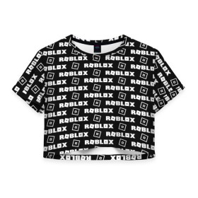 Женская футболка 3D укороченная с принтом ROBLOX в Петрозаводске, 100% полиэстер | круглая горловина, длина футболки до линии талии, рукава с отворотами | game | gamer | logo | roblox | игры | логотип | роблокс