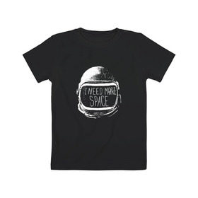 Детская футболка хлопок с принтом I Need More Space в Петрозаводске, 100% хлопок | круглый вырез горловины, полуприлегающий силуэт, длина до линии бедер | астронавт | вселенная | звезды | космонавт | космос | созвездие