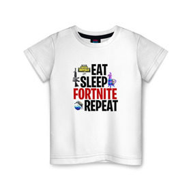 Детская футболка хлопок с принтом Eat Sleep Fortnite Repeat в Петрозаводске, 100% хлопок | круглый вырез горловины, полуприлегающий силуэт, длина до линии бедер | 