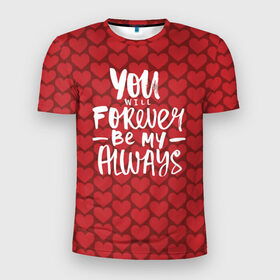 Мужская футболка 3D спортивная с принтом You`ll forever be my в Петрозаводске, 100% полиэстер с улучшенными характеристиками | приталенный силуэт, круглая горловина, широкие плечи, сужается к линии бедра | heart | love | valentines day | день святого валентина | любовь | сердечки