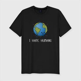 Мужская футболка премиум с принтом I Hate Humans в Петрозаводске, 92% хлопок, 8% лайкра | приталенный силуэт, круглый вырез ворота, длина до линии бедра, короткий рукав | глобальное потепление | звезды | земля | катаклизм | космос | надпись | ненавижу людей | планета | природа | человечество | экология | юмор