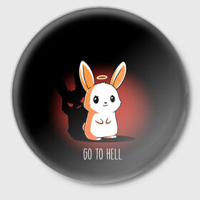 Значок с принтом Go to hell в Петрозаводске,  металл | круглая форма, металлическая застежка в виде булавки | ад | ангел | дьявол | зайчик | заяц | нимб | рожки | тень | ушки