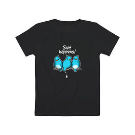 Детская футболка хлопок с принтом Shit Happens в Петрозаводске, 100% хлопок | круглый вырез горловины, полуприлегающий силуэт, длина до линии бедер | воробей | голубь | лапочка | милашка | милый | мимими | надпись | птица | птицы | птичка | юмор