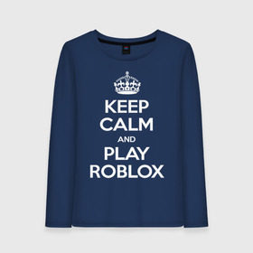 Женский лонгслив хлопок с принтом Keep Calm and Play Roblox в Петрозаводске, 100% хлопок |  | Тематика изображения на принте: game | keep calm | logo | play roblox | roblox | детский | замолчи | заткнись | играй | кип калм | лого | логотип | надпись | ребенку | ребенок | роблокс