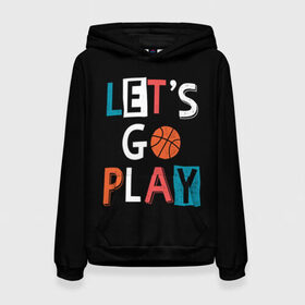Женская толстовка 3D с принтом Let is go play в Петрозаводске, 100% полиэстер  | двухслойный капюшон со шнурком для регулировки, мягкие манжеты на рукавах и по низу толстовки, спереди карман-кенгуру с мягким внутренним слоем. | backgro | ball | basketball | black | come on | cool | drawing | game | graphics | man | movement | play | sport | strength | style | баскетбол | графика | давай | движение | игра | играть | крутой | мужчина | мяч | надпись | рисунок | сила | спорт | стил