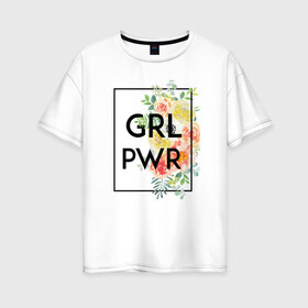 Женская футболка хлопок Oversize с принтом GRL PWR в Петрозаводске, 100% хлопок | свободный крой, круглый ворот, спущенный рукав, длина до линии бедер
 | 8 марта | feminism | girl power | like a girl | venus | весна | женщины | международный женский день | подарок | феминизм