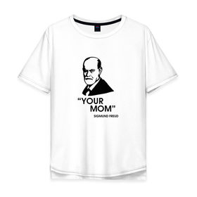 Мужская футболка хлопок Oversize с принтом Your Mom в Петрозаводске, 100% хлопок | свободный крой, круглый ворот, “спинка” длиннее передней части | зигмунд фрейд | личность | мама | псих | психиатр | психилог | психология | сознание | юмор