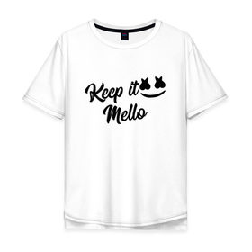 Мужская футболка хлопок Oversize с принтом Keep it Mello (Marshmello) в Петрозаводске, 100% хлопок | свободный крой, круглый ворот, “спинка” длиннее передней части | christopher comstock | dj | keep | keep it mello | marshmello | mello | music | диджей | клубная музыка | клубняк | крис комсток | логотип | маршмеллоу | музыка