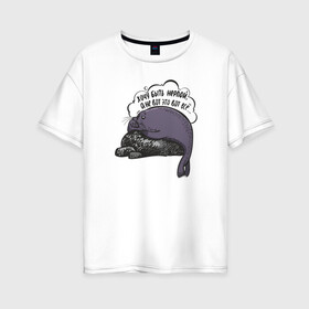 Женская футболка хлопок Oversize с принтом Хочу быть нерпой в Петрозаводске, 100% хлопок | свободный крой, круглый ворот, спущенный рукав, длина до линии бедер
 | baikal | irkutsk | байкал | иркутск | нерпа