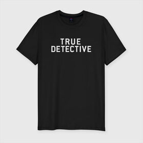 Мужская футболка премиум с принтом Настоящий Детектив в Петрозаводске, 92% хлопок, 8% лайкра | приталенный силуэт, круглый вырез ворота, длина до линии бедра, короткий рукав | detective | logo | true | али | детектив | лого | логотип | мэттью | настоящий | сериал