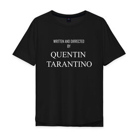 Мужская футболка хлопок Oversize с принтом Tarantino в Петрозаводске, 100% хлопок | свободный крой, круглый ворот, “спинка” длиннее передней части | films | tarantino | trend | мода | надписи | тарантино | фильмы