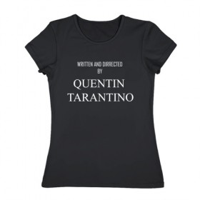 Женская футболка хлопок с принтом Tarantino в Петрозаводске, 100% хлопок | прямой крой, круглый вырез горловины, длина до линии бедер, слегка спущенное плечо | films | tarantino | trend | мода | надписи | тарантино | фильмы