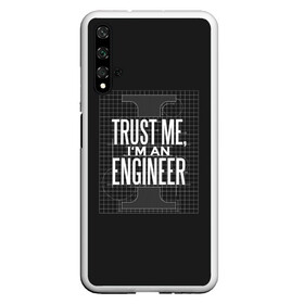 Чехол для Honor 20 с принтом Trust Me Im an Engineer в Петрозаводске, Силикон | Область печати: задняя сторона чехла, без боковых панелей | геометрия | инженер | математика | механик | надписи | надпись | специалист | строители | строитель | физика