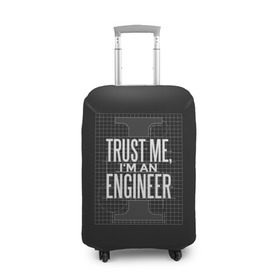 Чехол для чемодана 3D с принтом Trust Me, I`m an Engineer в Петрозаводске, 86% полиэфир, 14% спандекс | двустороннее нанесение принта, прорези для ручек и колес | геометрия | инженер | математика | механик | надписи | надпись | специалист | строители | строитель | физика