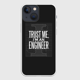 Чехол для iPhone 13 mini с принтом Trust Me, Im an Engineer в Петрозаводске,  |  | геометрия | инженер | математика | механик | надписи | надпись | специалист | строители | строитель | физика