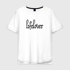 Мужская футболка хлопок Oversize с принтом Lifelover в Петрозаводске, 100% хлопок | свободный крой, круглый ворот, “спинка” длиннее передней части | depressive black | lifelover | post punk