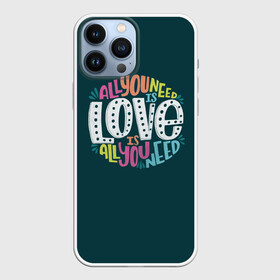 Чехол для iPhone 13 Pro Max с принтом All You Need is Love в Петрозаводске,  |  | all you need is love | beatles | love | битлс | всё что нужно | надпись | рок