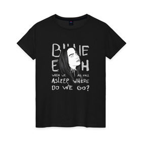 Женская футболка хлопок с принтом Billie Eilish в Петрозаводске, 100% хлопок | прямой крой, круглый вырез горловины, длина до линии бедер, слегка спущенное плечо | music | pop | айлиш | билли | музыка