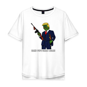 Мужская футболка хлопок Oversize с принтом Great Pepe в Петрозаводске, 100% хлопок | свободный крой, круглый ворот, “спинка” длиннее передней части | bad | dab | frog | good | kek | make pepe great again | pepe | sad | sad frog | vote for pepe | кек | лягушка | мем | мемы | пепе | со смыслом | фрог