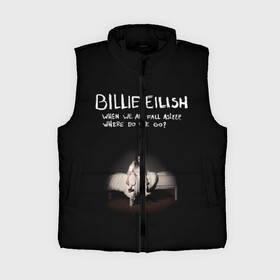 Женский жилет утепленный 3D с принтом Billie Eilish в Петрозаводске,  |  | ailish | billi | billie eilish | bury a friend | copycat | crown | dont smile at me | lovely | music | my boy | party favor | pop | били | билли айлиш | музыка | певица | поп | эйлиш