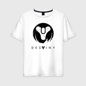 Женская футболка хлопок Oversize с принтом DESTINY в Петрозаводске, 100% хлопок | свободный крой, круглый ворот, спущенный рукав, длина до линии бедер
 | bungie | cayde 6 | cyd6 | destiny | destiny 2 | forsaken | gambit | hunter | titan | warlock | банги | варлок | габмит | дестини | дестини 2 | зур | кейд | кейд 6 | отвергнутые | охотник | титан | туз