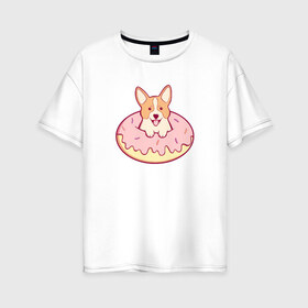 Женская футболка хлопок Oversize с принтом Корги Пончик в Петрозаводске, 100% хлопок | свободный крой, круглый ворот, спущенный рукав, длина до линии бедер
 | dog | donut | kawaii | вкусняшка | выпечка | еда | лапочка | милый | мимими | пес | песик | сладкий | собака | щенок