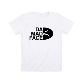 Детская футболка хлопок с принтом Da Mad Face в Петрозаводске, 100% хлопок | круглый вырез горловины, полуприлегающий силуэт, длина до линии бедер | 