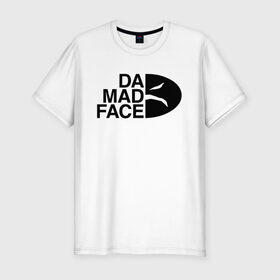 Мужская футболка премиум с принтом Da Mad Face в Петрозаводске, 92% хлопок, 8% лайкра | приталенный силуэт, круглый вырез ворота, длина до линии бедра, короткий рукав | Тематика изображения на принте: 