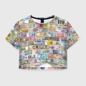 Женская футболка Cropp-top с принтом Деньги мира в Петрозаводске, 100% полиэстер | круглая горловина, длина футболки до линии талии, рукава с отворотами | chf | eur | gbp | jpy | usd | баксы | банкноты | валюта | доллар | евро | купюры | паунд | рубль. | свисси | финансы | фунт стерлингов | швейцарский франк | японская йена