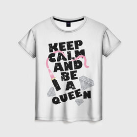 Женская футболка 3D с принтом Keep calm and be a queen в Петрозаводске, 100% полиэфир ( синтетическое хлопкоподобное полотно) | прямой крой, круглый вырез горловины, длина до линии бедер | appeal | be | diamonds | faceted | font | inscription | keep calm | motto | pink | precious | princess | queen | slogan | stones | text | алмазы | блеск | бриллианты | будь | губн | девиз | драгоценные | камни | королева | лозунг | надпись | помада | приз