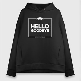 Женское худи Oversize хлопок с принтом Hello Goodbye Амбрелла в Петрозаводске, френч-терри — 70% хлопок, 30% полиэстер. Мягкий теплый начес внутри —100% хлопок | боковые карманы, эластичные манжеты и нижняя кромка, капюшон на магнитной кнопке | hello goodbye | umbrella academy | академия амбрелла