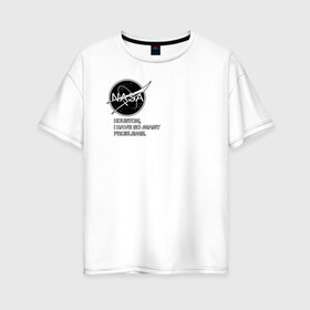 Женская футболка хлопок Oversize с принтом NASA HOUSTON (ORIG ) в Петрозаводске, 100% хлопок | свободный крой, круглый ворот, спущенный рукав, длина до линии бедер
 | galaxy | nasa | space | space company | star | астрономия | галактика | звезды | космическая компания | космос | наса