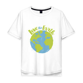 Мужская футболка хлопок Oversize с принтом Love The Earth в Петрозаводске, 100% хлопок | свободный крой, круглый ворот, “спинка” длиннее передней части | adventure | bike | earth | freedom | green | greenpeace | mountain | tree | world | велосипед | весна | вода | город | горы | дерево | дождь | душа | земля | карта | космос | лес | лето | мир | море | океан | отдых | палатка | планета | природа | 