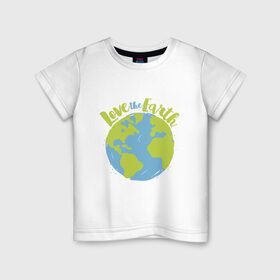 Детская футболка хлопок с принтом Love The Earth в Петрозаводске, 100% хлопок | круглый вырез горловины, полуприлегающий силуэт, длина до линии бедер | adventure | bike | earth | freedom | green | greenpeace | mountain | tree | world | велосипед | весна | вода | город | горы | дерево | дождь | душа | земля | карта | космос | лес | лето | мир | море | океан | отдых | палатка | планета | природа | 