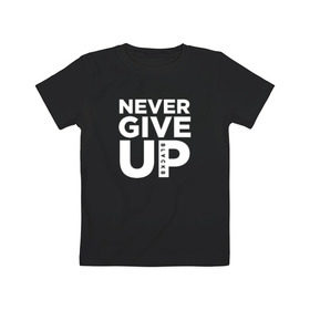 Детская футболка хлопок с принтом Never Give UP в Петрозаводске, 100% хлопок | круглый вырез горловины, полуприлегающий силуэт, длина до линии бедер | blackb | blvckb | never give up | salah | ливерпуль | салах