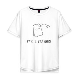 Мужская футболка хлопок Oversize с принтом TEA SHIRT в Петрозаводске, 100% хлопок | свободный крой, круглый ворот, “спинка” длиннее передней части | beauty | cute | funny | handsome | tea | teabag | милота | пакетик