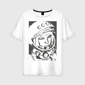 Женская футболка хлопок Oversize с принтом Гагарин в Петрозаводске, 100% хлопок | свободный крой, круглый ворот, спущенный рукав, длина до линии бедер
 | гагарин | знаменитость | коммунизм | космонавт | космос | новая | новинка | первый | первый космонавт | ссср | топ | хит