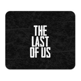 Коврик для мышки прямоугольный с принтом THE LAST OF US в Петрозаводске, натуральный каучук | размер 230 х 185 мм; запечатка лицевой стороны | Тематика изображения на принте: gamer | player | stels | the last of us | the last of us part 2 | бегун | джоэл | каннибалы | охотники | сталкер | топляк | цикады | щелкун | элли