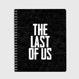 Тетрадь с принтом THE LAST OF US в Петрозаводске, 100% бумага | 48 листов, плотность листов — 60 г/м2, плотность картонной обложки — 250 г/м2. Листы скреплены сбоку удобной пружинной спиралью. Уголки страниц и обложки скругленные. Цвет линий — светло-серый
 | gamer | player | stels | the last of us | the last of us part 2 | бегун | джоэл | каннибалы | охотники | сталкер | топляк | цикады | щелкун | элли