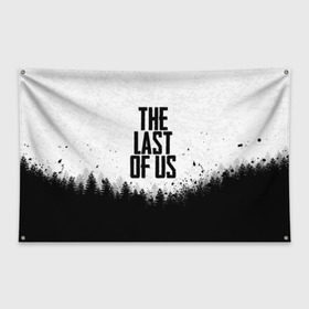 Флаг-баннер с принтом THE LAST OF US в Петрозаводске, 100% полиэстер | размер 67 х 109 см, плотность ткани — 95 г/м2; по краям флага есть четыре люверса для крепления | gamer | player | stels | the last of us | the last of us part 2 | бегун | джоэл | каннибалы | охотники | сталкер | топляк | цикады | щелкун | элли