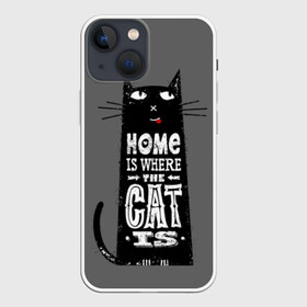 Чехол для iPhone 13 mini с принтом Дом там, где твой кот в Петрозаводске,  |  | black | cat | cool | gray | kitten | motto | muzzle | slogan | text | white | белый | девиз | кот | котёнок | котик | кошачья | лозунг | прикольный | серый | текст | черный