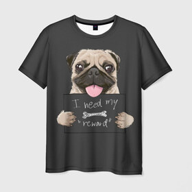 Мужская футболка 3D с принтом I need my “reward” в Петрозаводске, 100% полиэфир | прямой крой, круглый вырез горловины, длина до линии бедер | animal | breed | dog | eyes | funny | gray | look | muzzle | pug | slogan | text | взгляд | глаза | животное | забавный | мопс | порода | серый | слоган | собака | текст