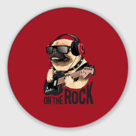Коврик для мышки круглый с принтом On the rock в Петрозаводске, резина и полиэстер | круглая форма, изображение наносится на всю лицевую часть | Тематика изображения на принте: animal | black | breed | cool | dog | guitar | headphones | motto | music | pug | red | rock | rock star | slogan | text | гитара | девиз | животное | красный | крутой | мопс | музыка | наушники | очки | порода | рок | рок звезда | слоган | соба