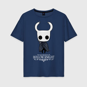 Женская футболка хлопок Oversize с принтом Hollow Knight в Петрозаводске, 100% хлопок | свободный крой, круглый ворот, спущенный рукав, длина до линии бедер
 | hallownest | hollow knight | the knight | игры | компьютерная игра | реймер | рыцарь