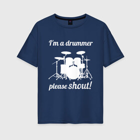 Женская футболка хлопок Oversize с принтом Я барабанщик так что кричите! в Петрозаводске, 100% хлопок | свободный крой, круглый ворот, спущенный рукав, длина до линии бедер
 | drum | drummer | барабан | барабанщик | барабаны