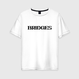 Женская футболка хлопок Oversize с принтом BRIDGES в Петрозаводске, 100% хлопок | свободный крой, круглый ворот, спущенный рукав, длина до линии бедер
 | bridges | death stranding | fragile express | games | kojima | kojima productions | logo | ludens | игры | кодзима | лого | люденс