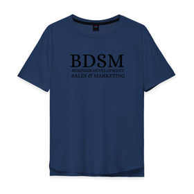Мужская футболка хлопок Oversize с принтом BDSM в Петрозаводске, 100% хлопок | свободный крой, круглый ворот, “спинка” длиннее передней части | business | development | marketing | sales