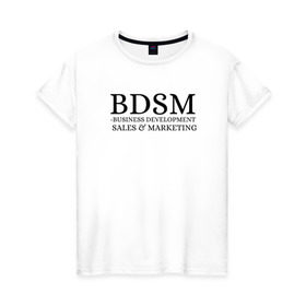 Женская футболка хлопок с принтом BDSM в Петрозаводске, 100% хлопок | прямой крой, круглый вырез горловины, длина до линии бедер, слегка спущенное плечо | business | development | marketing | sales