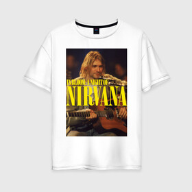 Женская футболка хлопок Oversize с принтом Kurt Cobain In Bloom в Петрозаводске, 100% хлопок | свободный крой, круглый ворот, спущенный рукав, длина до линии бедер
 | kurt cobain | music | nirvana | rock | кобейн | курт | курт кобейн | музыка | нирвана | рок